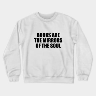 Books are the mirrors of the soul Crewneck Sweatshirt